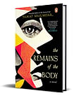 Book Review: 'The Remains Of The Body' By Saikat Majumdar Book Cover: The Remains of the body